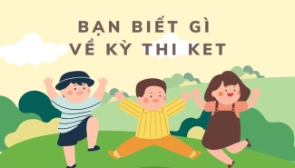 Bạn biết gì về kỳ thi KET